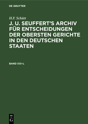 H.F. Schtt: J. A. Seufferts Archiv fr Entscheidungen der obersten Gerichte in den deutschen Staaten. Band XXIL (German Edition)