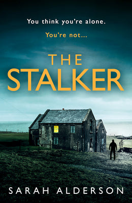 The Stalker: a dark and gripping psychological thriller from the bestselling author of new Netflix movie, The Weekend Away