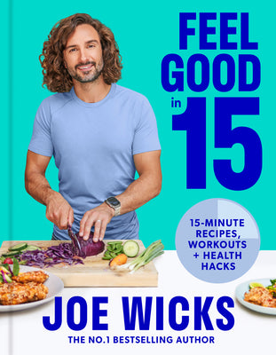 Feel Good in 15: The new how-to guide from best-selling author and fitness coach with tips, tricks and recipes to boost your health and well-being