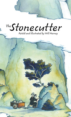 The Stonecutter: Retold and Illustrated by Will Harney