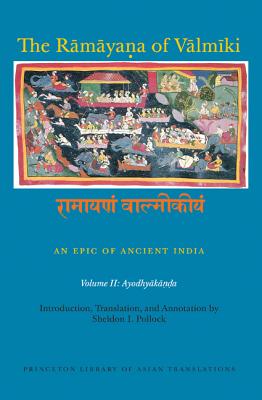 The Rmyaa of Vlmki: An Epic of Ancient India, Volume II: Ayodhyaka (Princeton Library of Asian Translations, 143)