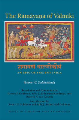 The Rmyaa of Vlmki: An Epic of Ancient India, Volume VI: Yuddhaka (Princeton Library of Asian Translations, 152)