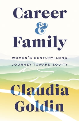 Career and Family: Womens Century-Long Journey toward Equity