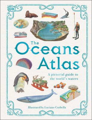 The Oceans Atlas: A Pictorial Guide to the World's Waters (DK Pictorial Atlases)