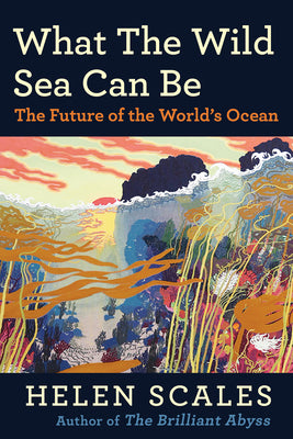 What the Wild Sea Can Be: The Future of the Worlds Ocean