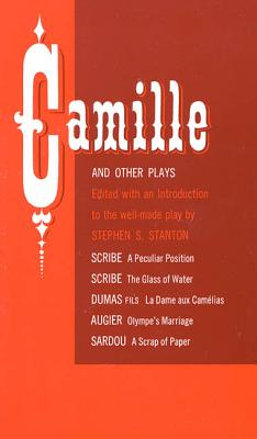 Camille and Other Plays: A Peculiar Position; The Glass of Water; La Dame aux Camlias; Olympe's Marriage; A Scrap of Paper