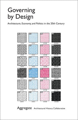 Governing by Design: Architecture, Economy, and Politics in the Twentieth Century (Culture Politics & the Built Environment)