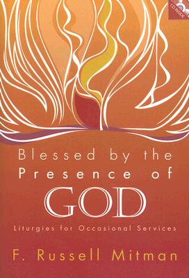 Blessed by the Presence of God: Liturgies for Occasional Services