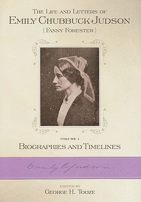 The Life and Letters of Emily Chubbuck Judson (Fanny Forester): Biographies and Timelines (Baptist Series)