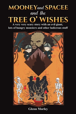 Mooney and Spacee and the Tree o' Wishes: A very very scary story with an evil giant, lots of hungry monsters and other ludicrous stuff