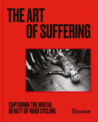 The Art of Suffering: Capturing the brutal beauty of road cycling with foreword by Wout van Aert (-)