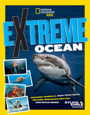 Extreme Ocean: Amazing Animals, High-Tech Gear, Record-Breaking Depths, and More