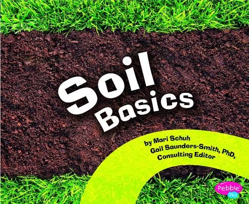 Soil Basics (Pebbles Plus: Science Builders)