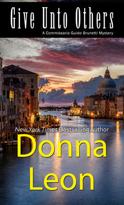 Give unto Others: A Commissario Guido Brunetti Mystery (The Commissario Guido Brunetti Mysteries, 31)