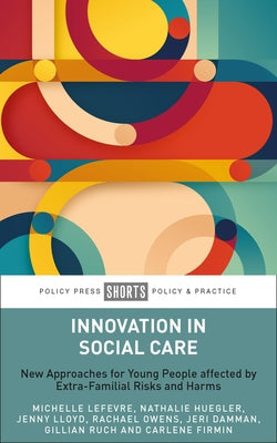 Innovation in Social Care: New Approaches for Young People Affected by Extra-Familial Risks and Harms