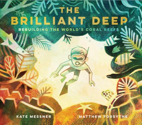 The Brilliant Deep: Rebuilding the World's Coral Reefs: The Story of Ken Nedimyer and the Coral Restoration Foundation (Environmental Science for ... and You for Kids, Conservation for Kids)