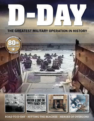 D-Day: The Greatest Military Operation in History (Fox Chapel Publishing) The Ultimate Guide to the World War II Invasion of Normandy on June 6, 1944 (Visual History)