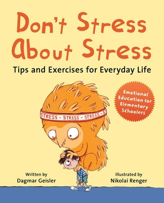 Don't Stress About Stress: Tips and Exercises for Everyday Life (1) (Emotional Education for Elementary Schoolers)
