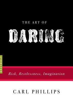 The Art of Daring: Risk, Restlessness, Imagination