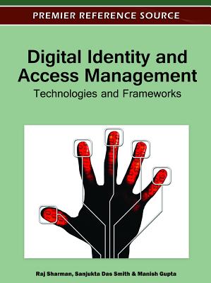 Digital Identity and Access Management: Technologies and Frameworks (Premier Reference Source)