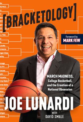 Bracketology: March Madness, College Basketball, and the Creation of a National Obsession