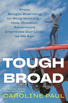 Tough Broad: From Boogie Boarding to Wing WalkingHow Outdoor Adventure Improves Our Lives as We Age