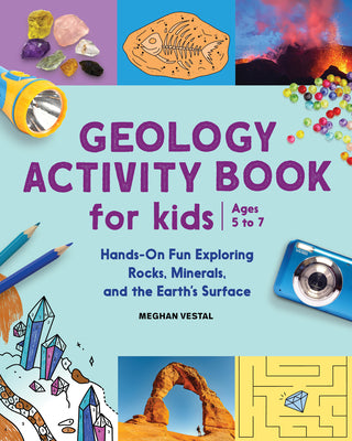 Geology Activity Book For Kids: Hands-On Fun Exploring Rocks, Minerals, and the Earth's Surface