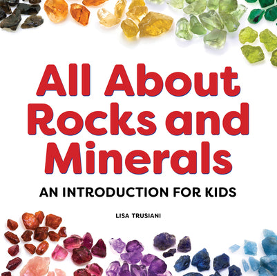 All About Rocks and Minerals: An Introduction for Kids (My First)