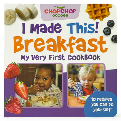 ChopChop I Made This Breakfast! First Cookbook for Toddlers; Healthy, Easy Breakfasts for Young Children Learning About Cooking and Healthy Habits (Chopchop Family)