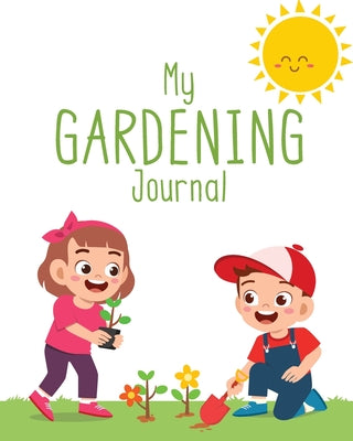 My Garden Journal: A How To Garden Book For Kids