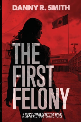 The First Felony: A Dickie Floyd Detective Novel