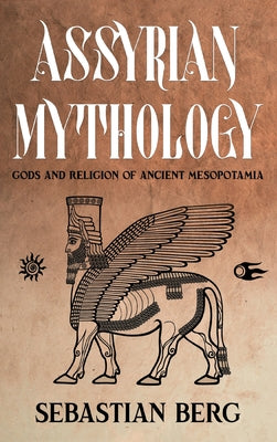 Assyrian Mythology: Gods and Religion of Ancient Mesopotamia