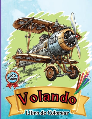 Volando Libro de Colorear: Libro de colorear de aviones para nios: Eleva, colorea y aprende: desde nios pequeos hasta preadolescentes! (Spanish Edition)