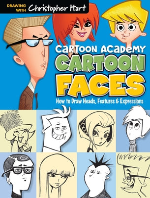 Cartoon Faces: How to Draw Heads, Features & Expressions (Cartoon Academy)