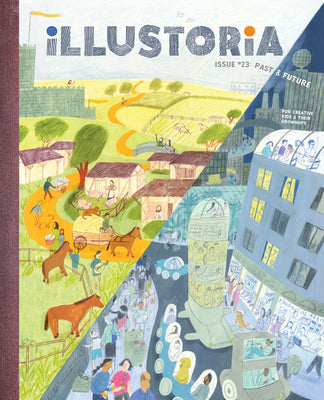 Illustoria: Past & Future: Issue #23: Stories, Comics, DIY, For Creative Kids and Their Grownups (Illustoria Magazine)