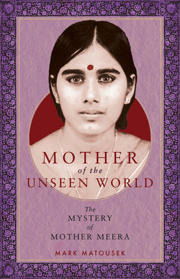 Mother of the Unseen World: The Mystery of Mother Meera