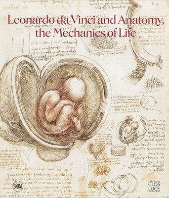 Leonardo Da Vinci and Anatomy: The Mechanics of Life