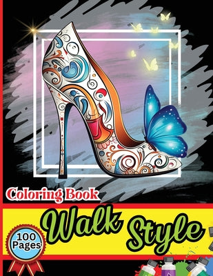 Walk Style Coloring Book: Easy-to-Color Designs for Stress Relief and Relaxation - Shoes Coloring Book for Girls with Chic Fashion Patterns