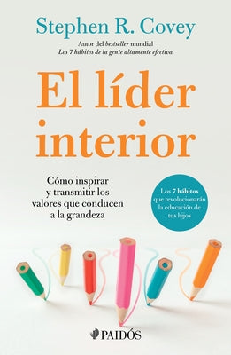 El lder interior: Cmo transmitir e inspirar los valores que conducen a la grandeza / The Leader in Me (Spanish Edition)