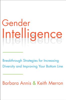 Gender Intelligence: Breakthrough Strategies for Increasing Diversity and Improving Your Bottom Line