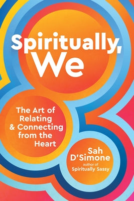 Spiritually, We: The Art of Relating and Connecting from the Heart