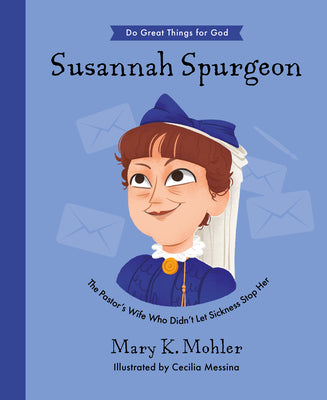 Susannah Spurgeon: The Pastors Wife Who Didnt Let Sickness Stop Her (Inspiring illustrated children's biography of pastor Charles Spurgeon's wife. ... gift for kids 4-7) (Do Great Things for God)