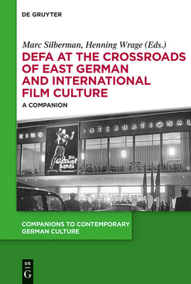 DEFA at the Crossroads of East German and International Film Culture: A Companion (Companions to Contemporary German Culture, 4)